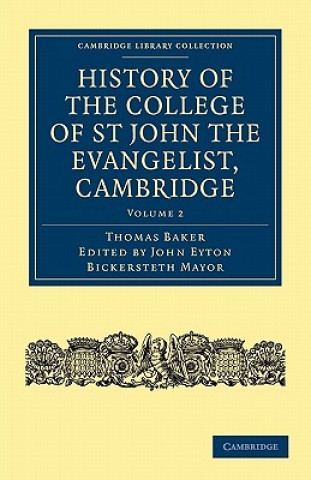 Książka History of the College of St John the Evangelist, Cambridge Thomas BakerJohn Eyton Bickersteth Mayor