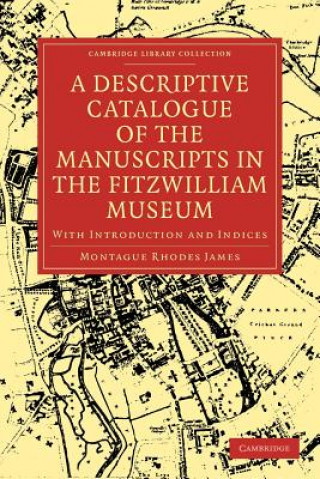 Könyv Descriptive Catalogue of the Manuscripts in the Fitzwilliam Museum Montague Rhodes James