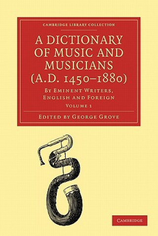 Książka Dictionary of Music and Musicians (A.D. 1450-1880) George Grove