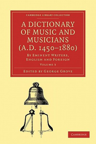 Kniha Dictionary of Music and Musicians (A.D. 1450-1880) George Grove