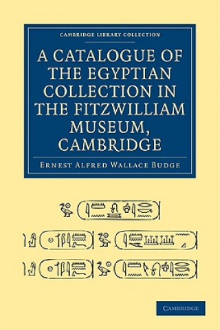 Carte Catalogue of the Egyptian Collection in the Fitzwilliam Museum, Cambridge Ernest Alfred Wallace Budge