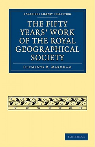 Carte Fifty Years' Work of the Royal Geographical Society Clements R. Markham