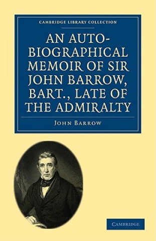 Carte Auto-Biographical Memoir of Sir John Barrow, Bart, Late of the Admiralty John Barrow