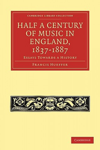 Carte Half a Century of Music in England, 1837-1887 Francis Hueffer