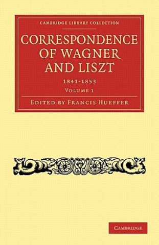 Knjiga Correspondence of Wagner and Liszt Francis HuefferRichard WagnerFranz Liszt