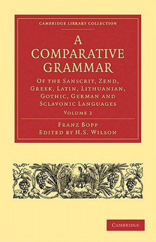 Carte Comparative Grammar of the Sanscrit, Zend, Greek, Latin, Lithuanian, Gothic, German, and Sclavonic Languages Franz BoppH.H. WilsonEdward B. Eastwick
