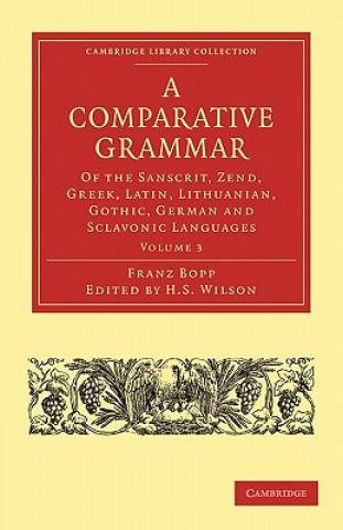 Könyv Comparative Grammar of the Sanscrit, Zend, Greek, Latin, Lithuanian, Gothic, German, and Sclavonic Languages Franz BoppH.H. WilsonEdward B. Eastwick