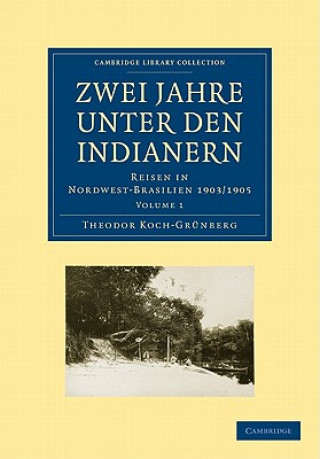 Kniha Zwei Jahre unter den Indianern Theodor Koch-Grünberg