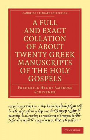 Knjiga Full and Exact Collation of About Twenty Greek Manuscripts of the Holy Gospels Frederick Henry Ambrose Scrivener