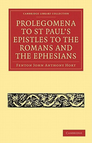 Carte Prolegomena to St Paul's Epistles to the Romans and the Ephesians Fenton John Anthony Hort