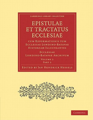 Książka Epistulae et Tractatus Ecclesiae cum Reformationis tum Ecclesiae Londino-Batavae Historiam Illustrantes 3 Volume Paperback Set in 9 Pieces Jan Hendrick Hessels