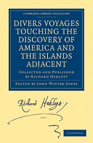 Kniha Divers Voyages Touching the Discovery of America and the Islands Adjacent Richard HakluytJohn Winter Jones