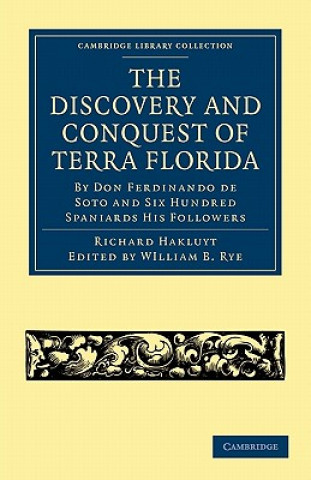 Carte Discovery and Conquest of Terra Florida, by Don Ferdinando de Soto and Six Hundred Spaniards His Followers Richard HakluytWIlliam B. Rye