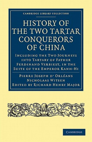 Kniha History of the Two Tartar Conquerors of China: Including the Two Journeys into Tartary of Father Ferdinand Verhiest, in the Suite of the Emperor Kanh- Pierre Joseph d`OrléansEarl of EllesemereNicholaas WitsenRichard Henry Major