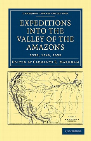 Livre Expeditions into the Valley of the Amazons, 1539, 1540, 1639 Clements R. Markham