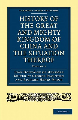 Kniha History of the Great and Mighty Kingdome of China and the Situation Thereof Juan González de MendozaR. ParkeGeorge StauntonRichard Henry Major