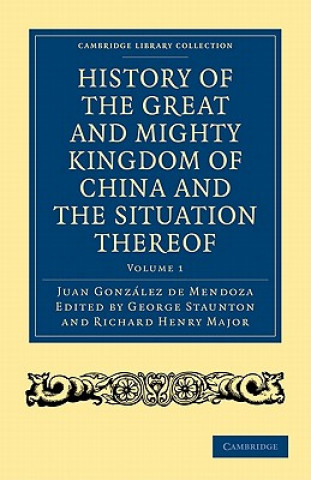 Carte History of the Great and Mighty Kingdome of China and the Situation Thereof 2 Volume Set Juan González de MendozaR. ParkeGeorge StauntonRichard Henry Major