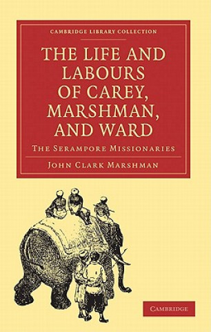 Kniha Life and Labours of Carey, Marshman, and Ward John Clark Marshman