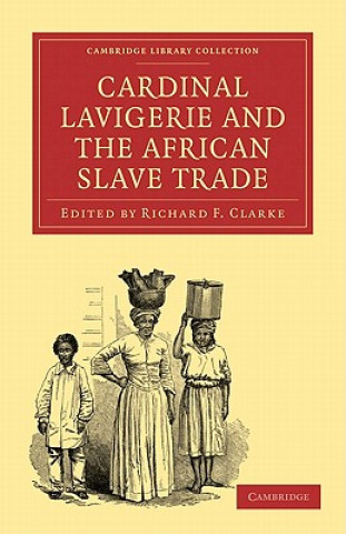 Libro Cardinal Lavigerie and the African Slave Trade Richard F. Clarke