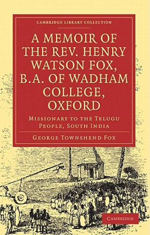 Buch Memoir of the Rev. Henry Watson Fox, B.A. of Wadham College, Oxford George Townshend Fox