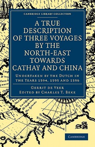 Carte True Description of Three Voyages by the North-East towards Cathay and China Gerrit de VeerWilliam PhillipCharles T. Beke