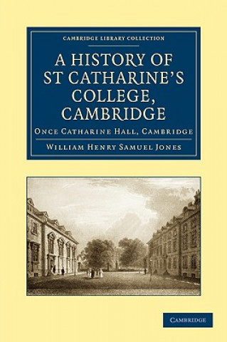 Knjiga History of St Catharine's College, Cambridge William Henry Samuel Jones