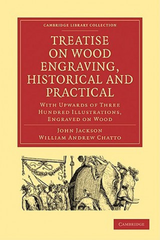 Carte Treatise on Wood Engraving, Historical and Practical John JacksonWilliam Andrew Chatto
