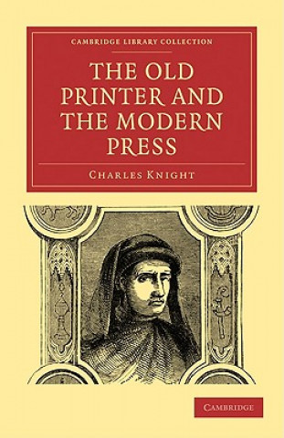 Książka Old Printer and the Modern Press Charles Knight