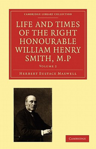 Carte Life and Times of the Right Honourable William Henry Smith, M.P Herbert Eustace Maxwell