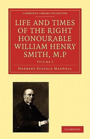 Libro Life and Times of the Right Honourable William Henry Smith, M.P Herbert Eustace Maxwell