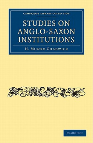 Könyv Studies on Anglo-Saxon Institutions H. Munro Chadwick