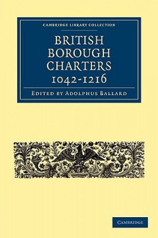 Kniha British Borough Charters 1042-1216 Adolphus Ballard