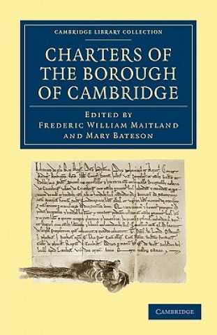 Könyv Charters of the Borough of Cambridge Frederic William MaitlandMary Bateson