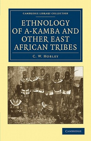 Könyv Ethnology of A-Kamba and Other East African Tribes C. W. Hobley