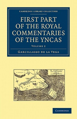 Kniha First Part of the Royal Commentaries of the Yncas Garcillasso de la VegaClements R. Markham