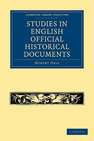 Könyv Studies in English Official Historical Documents Hubert Hall