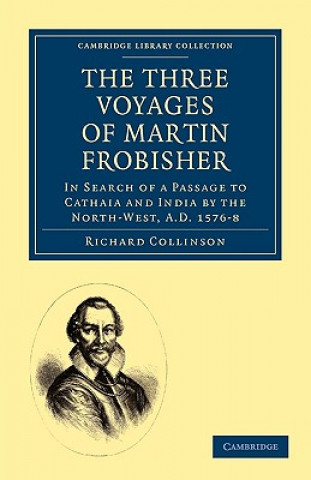 Knjiga Three Voyages of Martin Frobisher Richard Collinson