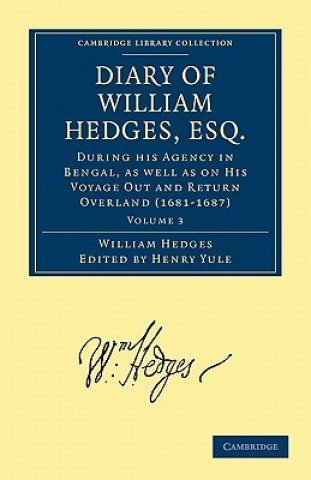 Kniha Diary of William Hedges, Esq. (Afterwards Sir William Hedges), During his Agency in Bengal, as well as on His Voyage Out and Return Overland (1681-168 William HedgesHenry Yule