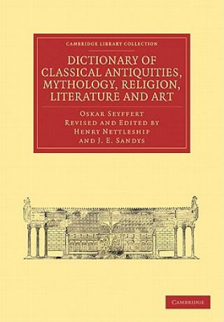 Kniha Dictionary of Classical Antiquities, Mythology, Religion, Literature and Art Oskar SeyffertHenry NettleshipJ. E. Sandys