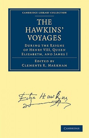 Carte Hawkins' Voyages During the Reigns of Henry VIII, Queen Elizabeth, and James I Clements R. Markham