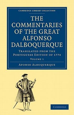 Knjiga Commentaries of the Great Afonso Dalboquerque, Second Viceroy of India 4 Volume Paperback Set Afonso de AlbuquerqueWalter de Gray Birch