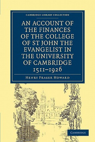Carte Account of the Finances of the College of St John the Evangelist in the University of Cambridge 1511-1926 Henry Fraser Howard