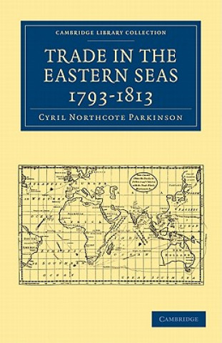 Kniha Trade in the Eastern Seas 1793-1813 Cyril Northcote Parkinson
