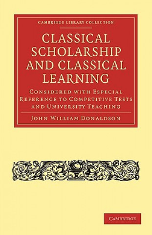 Könyv Classical Scholarship and Classical Learning John William Donaldson