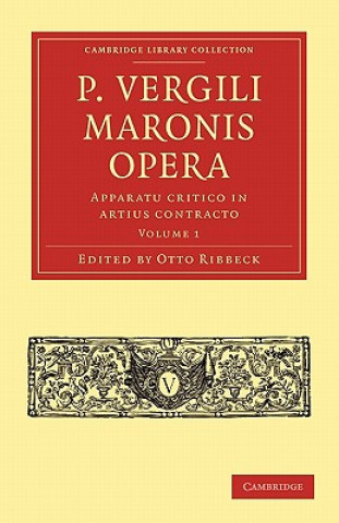 Carte P. Vergili Maronis Opera: Volume 1 Otto Ribbeck