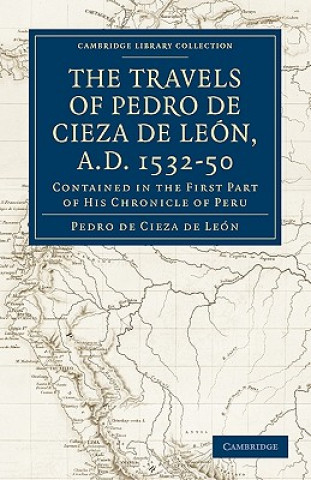 Kniha Travels of Pedro de Cieza de Leon, A.D. 1532-50 Pedro de Cieza de LeónClements R. Markham