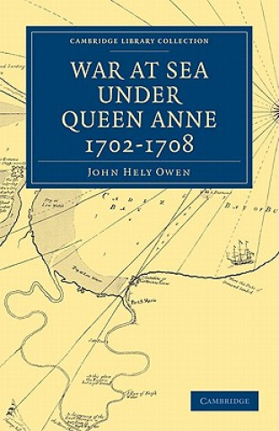 Kniha War at Sea Under Queen Anne 1702-1708 John Hely Owen