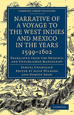 Kniha Narrative of a Voyage to the West Indies and Mexico in the Years 1599-1602 Samuel ChamplainAlice WilmereNorton Shaw