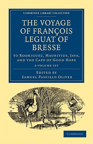 Könyv Voyage of Francois Leguat of Bresse to Rodriguez, Mauritius, Java, and the Cape of Good Hope 2 Volume Paperback Set Samuel Pasfield OliverFrançois Leguat