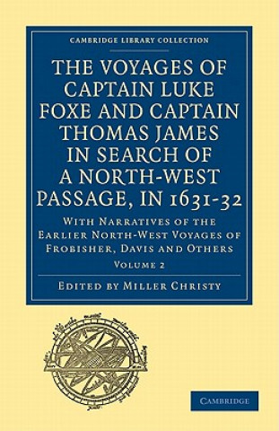 Kniha Voyages of Captain Luke Foxe, of Hull, and Captain Thomas James, of Bristol, in Search of a North-West Passage, in 1631-32: Volume 2 Miller Christy